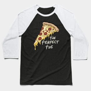 The Perfect Pizza Pie Slice Baseball T-Shirt